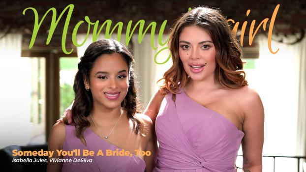 MommysGirl 2025 10 04 Vivianne Desilva And Isabella Jules Someday You’ll Be A Bride, Too
