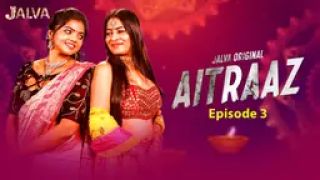 Aitraaz (2024) E03 Jalva Hindi Hot Web Series Porn