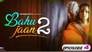 Bahu Jaan (2024) E06 PrimeShots Hindi Hot Web Series Porn