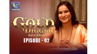 Gold Digger-Begin E02 2025 Hindi Hot Web Series Porn BulBulPlay