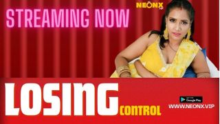 Losing Control 2025 Hindi Uncut Hot Short Film Porn Neonx