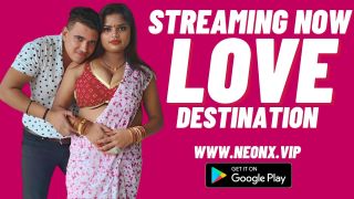 Love Destination 2025 Hindi Uncut Hot Short Film Porn Neonx
