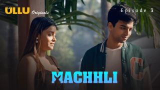 Machhli E03  2024 Hindi Hot Web Series Porn Ullu