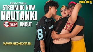 Nautanki 2025 Hindi Uncut Hot Short Film Porn Neonx